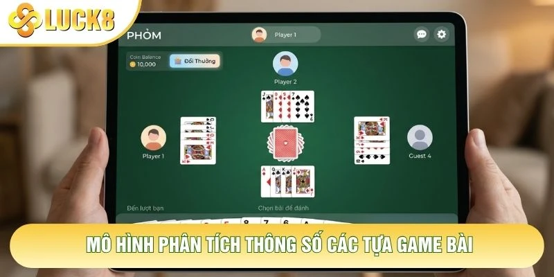 Mô hình phân tích thông số các tựa game bài Mô hình phân tích thông số các tựa game bài