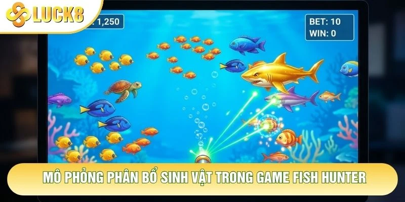 Mô phỏng phân bổ sinh vật trong game Fish Hunter Mô phỏng phân bổ sinh vật trong game Fish Hunter