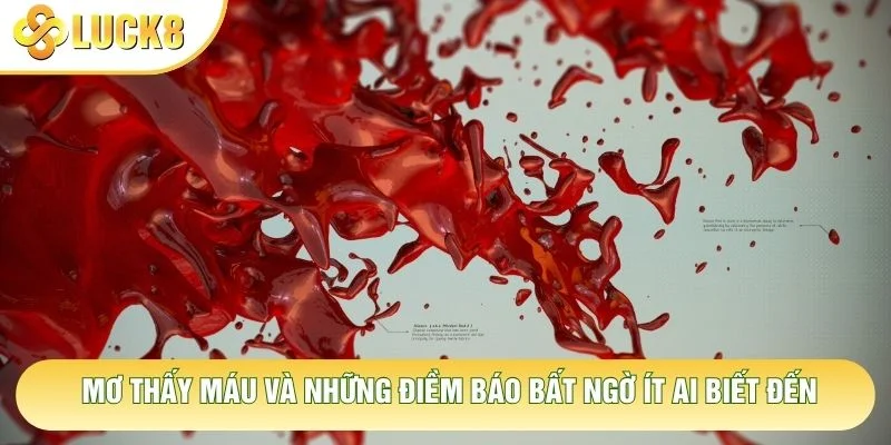 Mơ Thấy Máu Và Những Điềm Báo Bất Ngờ Ít Ai Biết Đến