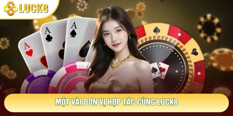 Một vài đơn vị hợp tác cùng Luck8 Một vài đơn vị hợp tác cùng Luck8