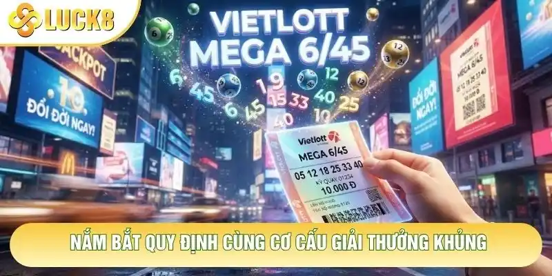Nắm bắt quy định cùng cơ cấu giải thưởng khủng Nắm bắt quy định cùng cơ cấu giải thưởng khủng