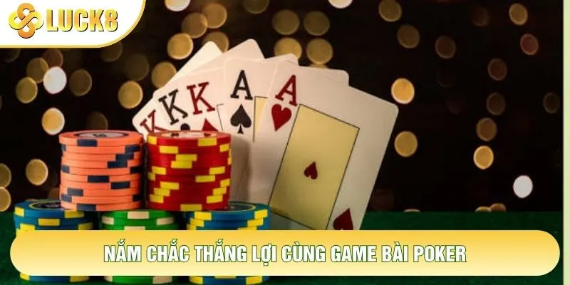 Nắm chắc thắng lợi cùng game bài Poker Nắm chắc thắng lợi cùng game bài Poker
