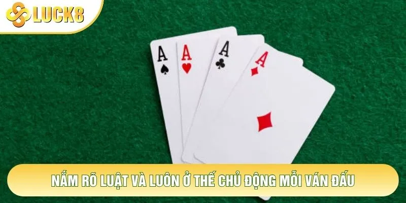 Nắm rõ luật và luôn ở thế chủ động mỗi ván đấu
