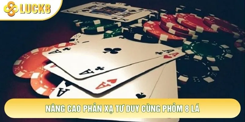 Nâng cao phản xạ tư duy cùng phỏm 8 lá Nâng cao phản xạ tư duy cùng phỏm 8 lá