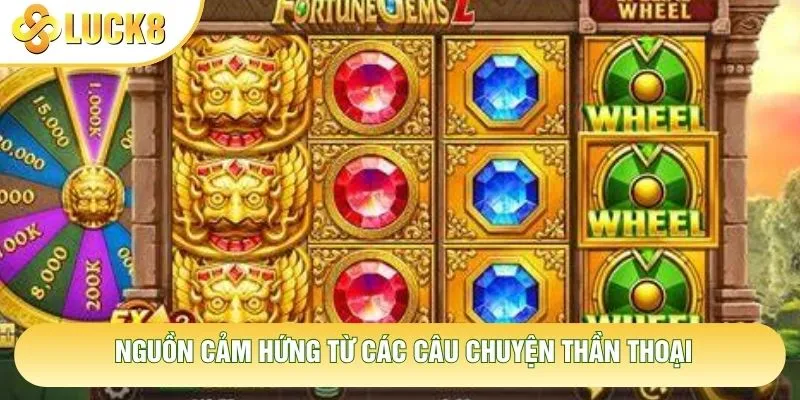 Nguồn cảm hứng từ các câu chuyện thần thoại Nguồn cảm hứng từ các câu chuyện thần thoại