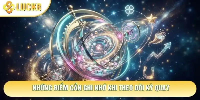 Những điểm cần ghi nhớ khi theo dõi kỳ quay Những điểm cần ghi nhớ khi theo dõi kỳ quay