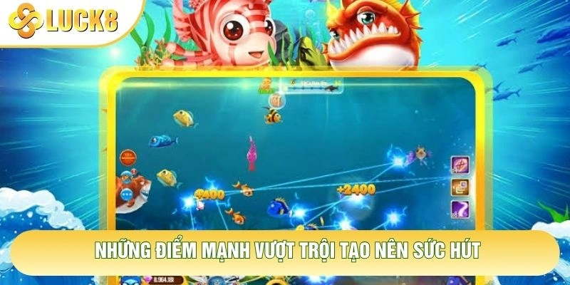 Những điểm mạnh vượt trội tạo nên sức hút Những điểm mạnh vượt trội tạo nên sức hút