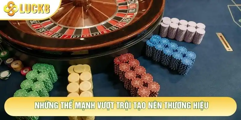 Những thế mạnh vượt trội tạo nên thương hiệu Những thế mạnh vượt trội tạo nên thương hiệu