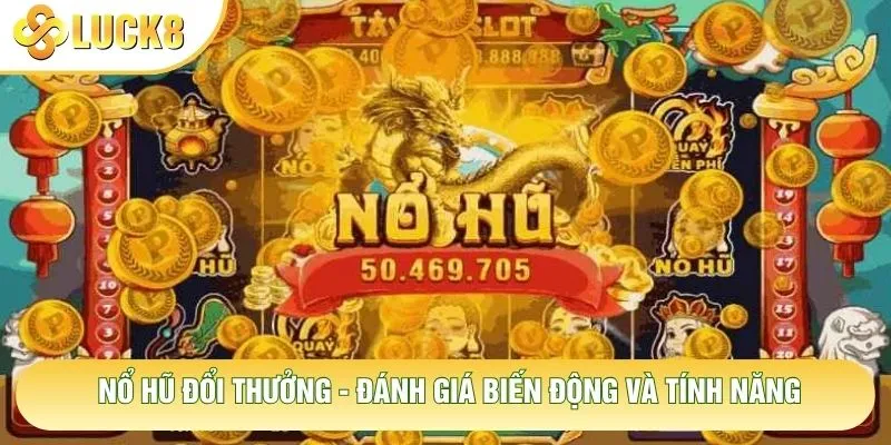 Nổ Hũ Đổi Thưởng - Đánh Giá Biến Động Và Tính Năng 3 Nổ Hũ Đổi Thưởng - Đánh Giá Biến Động Và Tính Năng