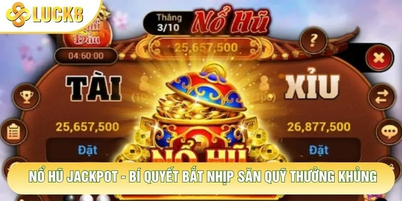 Nổ Hũ Jackpot - Bí Quyết Bắt Nhịp Săn Quỹ Thưởng Khủng 1 Nổ Hũ Jackpot - Bí Quyết Bắt Nhịp Săn Quỹ Thưởng Khủng