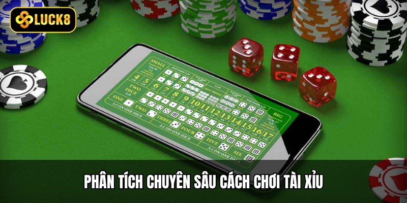 Cách Chơi Tài Xỉu Luck8 - Top 3 Chiến Thuật Tinh Gọn 4 Phân tích chuyên sâu cách chơi tài xỉu