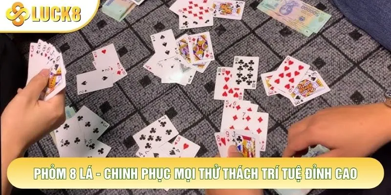 Phỏm 8 Lá - Chinh Phục Mọi Thử Thách Trí Tuệ Đỉnh Cao 1 Phỏm 8 Lá - Chinh Phục Mọi Thử Thách Trí Tuệ Đỉnh Cao