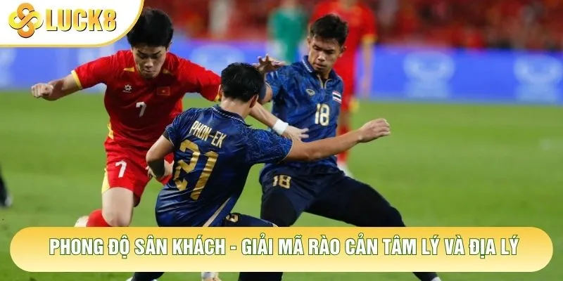 Phong Độ Sân Khách - Giải Mã Rào Cản Tâm Lý Và Địa Lý 5 Phong Độ Sân Khách - Giải Mã Rào Cản Tâm Lý Và Địa Lý