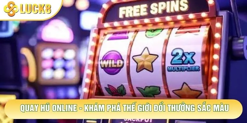Quay Hũ Online - Khám Phá Thế Giới Đổi Thưởng Sắc Màu 4 Quay Hũ Online - Khám Phá Thế Giới Đổi Thưởng Sắc Màu