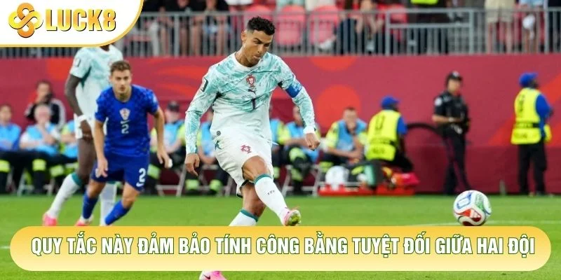 Quy tắc này đảm bảo tính công bằng tuyệt đối giữa hai đội Quy tắc này đảm bảo tính công bằng tuyệt đối giữa hai đội