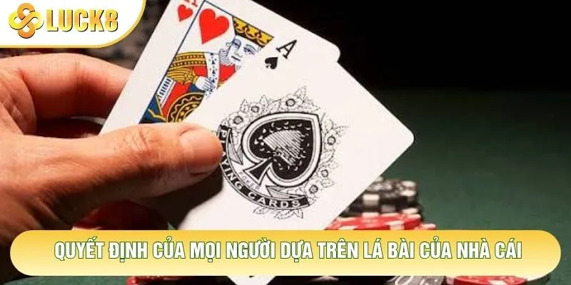 Quyết định của mọi người dựa trên lá bài của nhà cái Quyết định của mọi người dựa trên lá bài của nhà cái