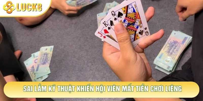 Sai lầm kỹ thuật khiến hội viên mất tiền chơi liêng Sai lầm kỹ thuật khiến hội viên mất tiền chơi liêng