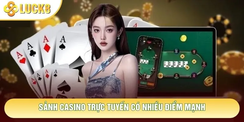 Sảnh casino trực tuyến có nhiều điểm mạnh Sảnh casino trực tuyến có nhiều điểm mạnh