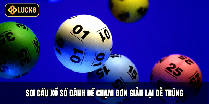 Soi Cầu Xổ Số - Cược Chuẩn, Nâng Tỷ Lệ Thắng Cao 3 Soi cầu xổ số đánh đề chạm đơn giản lại dễ trúng