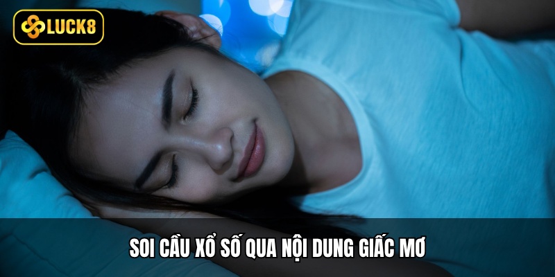 Soi Cầu Xổ Số - Cược Chuẩn, Nâng Tỷ Lệ Thắng Cao 4 Soi cầu xổ số qua nội dung giấc mơ
