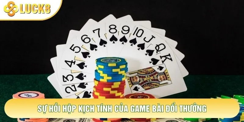 Sự hồi hộp kịch tính của game bài đổi thưởng Sự hồi hộp kịch tính của game bài đổi thưởng