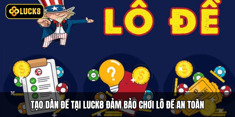 Tạo dàn đề tại Luck8 đảm bảo chơi lô đề an toàn