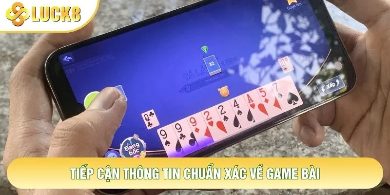 Tiếp cận thông tin chuẩn xác về game bài Tiếp cận thông tin chuẩn xác về game bài