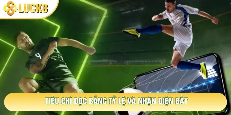 Tiêu chí đọc bảng tỷ lệ và nhận diện bẫy Tiêu chí đọc bảng tỷ lệ và nhận diện bẫy