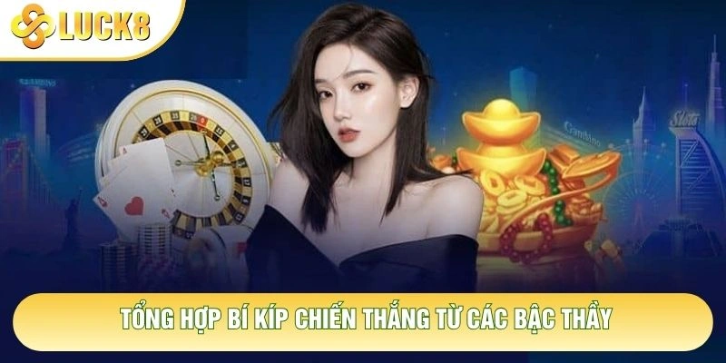 Tổng hợp bí kíp chiến thắng từ các bậc thầy Tổng hợp bí kíp chiến thắng từ các bậc thầy