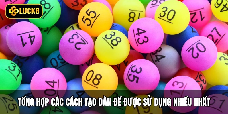 Tổng hợp các cách tạo dàn đề được sử dụng nhiều nhất