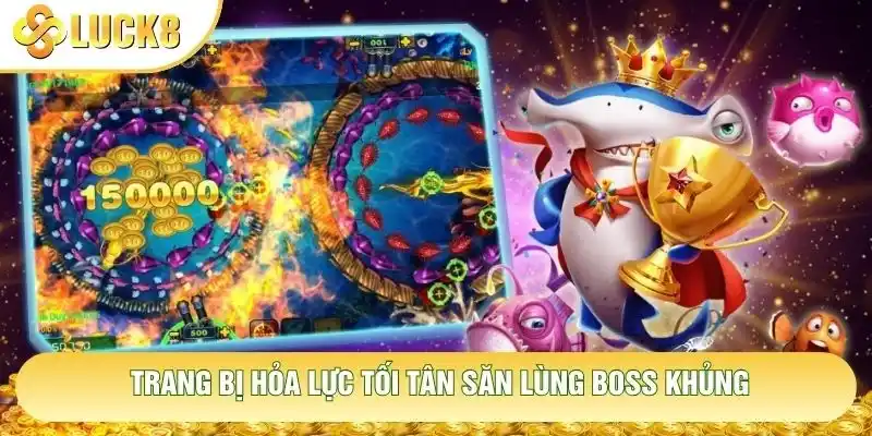 Trang bị hỏa lực tối tân săn lùng boss khủng Trang bị hỏa lực tối tân săn lùng boss khủng