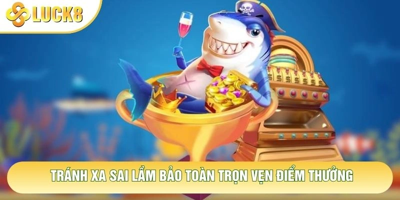 Tránh xa sai lầm bảo toàn trọn vẹn điểm thưởng Tránh xa sai lầm bảo toàn trọn vẹn điểm thưởng