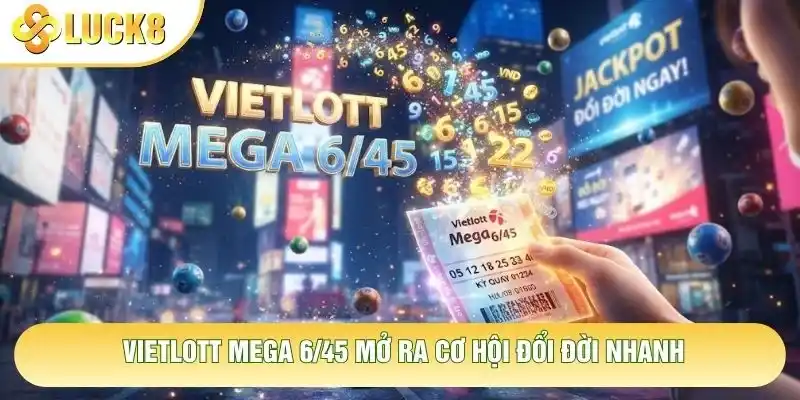 Vietlott Mega 6/45 mở ra cơ hội đổi đời nhanh Vietlott Mega 6/45 mở ra cơ hội đổi đời nhanh